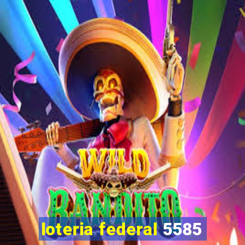 loteria federal 5585